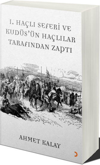 Cinius Yayınları, 1. Haçlı Seferi ve Kudüs’ün Haçlılar Tarafından Zaptı, Ahmet Kalay