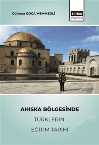 Eğitim Yayınevi - Bilimsel Eserler, Ahıska Bölgesinde Türklerin Eğitim Tarihi, Gülnara Gonca Memmedli