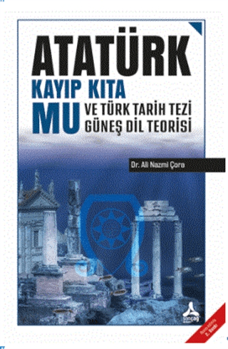 Sonçağ Yayınları, Atatürk Kayıp Kıta Mu ve Türk Tarih Tezi Güneş Dil Teorisi, Ali Nazmi Çora