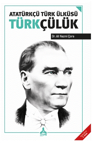 Sonçağ Yayınları, Atatürkçü Türk Ülküsü Türkçülük, Ali Nazmi Çora