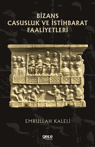 Gece Kitaplığı, Bizans Casusluk ve İstihbarat Faliyetleri, Emrullah Kaleli