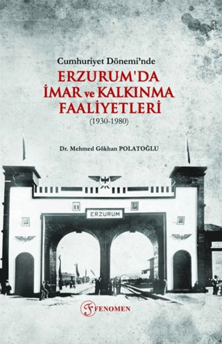 Fenomen Yayıncılık, Cumhuriyet Dönemi’nde Erzurum’da İmar ve Kalkınma Faaliyetleri (1930-1980), Mehmed Gökhan Polatoğlu