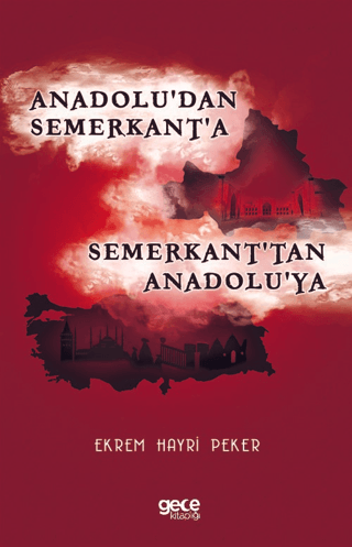 Gece Kitaplığı, Anadolu’dan Semerkant’a Semerkant’tan Anadolu’ya, Ekrem Hayri Peker