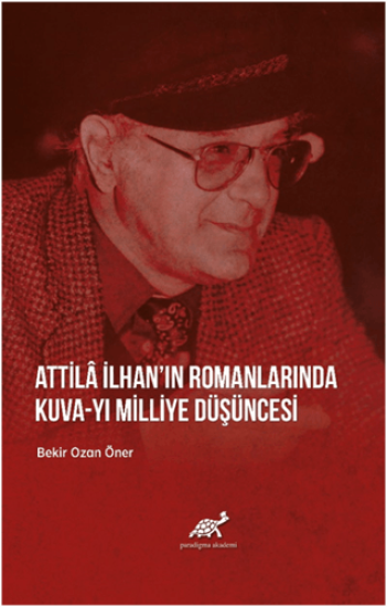 Paradigma Akademi Yayınları, Attila İlhan’ın Romanlarında Kuva-yı Milliye Düşüncesi, Bekir Ozan Öner