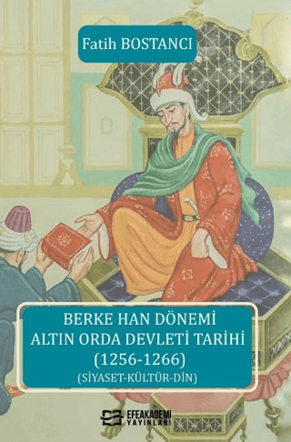 Efe Akademi Yayınları, Berke Han Dönemi Altın Orda Devleti Tarihi (1256-1266), Fatih Bostancı