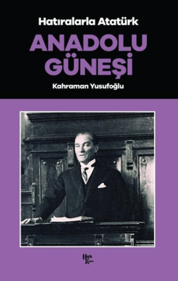 Halk Kitabevi, Anadolu Güneşi - Hatıralarla Atatürk, Kahraman Yusufoğlu