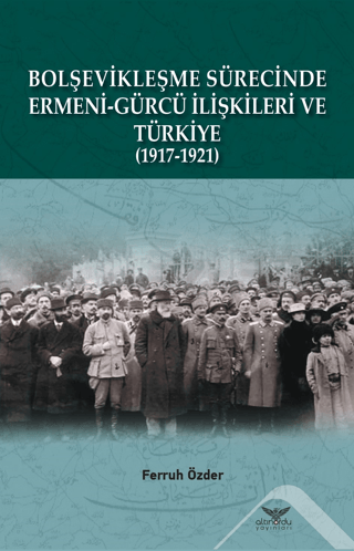 Altınordu Yayınları, Bolşevikleşme Sürecinde Ermeni-gürcü İlişkileri Ve Türkiye  1917-1921, Ferruh Özder