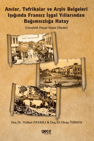 Gece Kitaplığı, Anılar, Tefrikalar ve Arşiv Belgeleri Işığında Fransız İşgal Yıllarından Bağımsızlığa Hatay, Olcay Özkaya