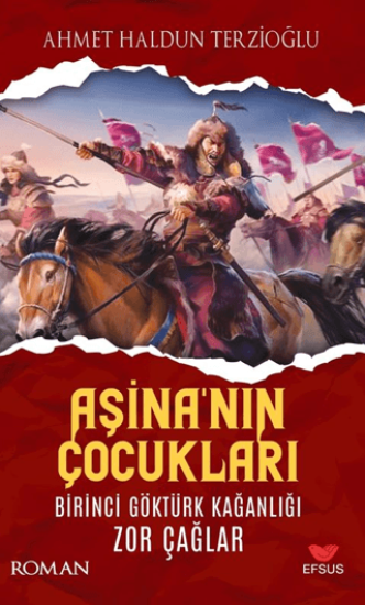 Efsus Yayınları, Aşina’nın Çocukları Birinci Göktürk Kağanlığı Zor Çağlar, Ahmet Haldun Terzioğlu
