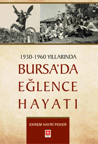 Ekin Basım Yayın, 1930 - 1960 Yıllarında Bursa’da Eğlence Hayatı, Ekrem Hayri Peker