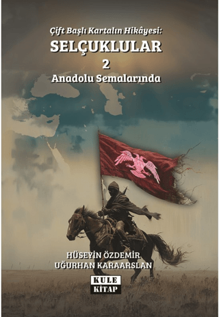 Kule Kitap, Çift Başlı Kartalın Hikayesi: Selçuklular 2 - Anadolu Semalarında, Uğurhan Karaarslan