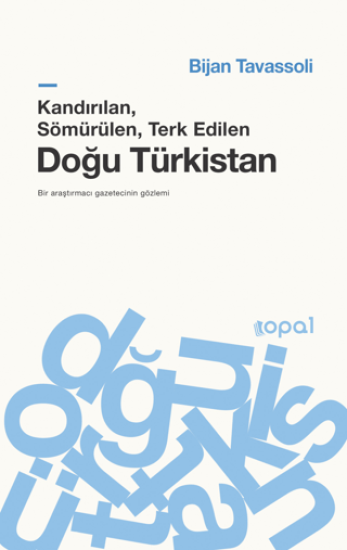 Opal Kitap, Kandırılan, Sömürülen, Terk Edilen Doğu Türkistan, Bijan Tavassoli