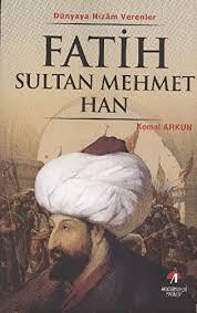 Akademisyen Yayınevi, Dünyaya Nizam Verenler Fatih Sultan Mehmet Han 7. Osmanlı Padişahı, Kemal Arkun