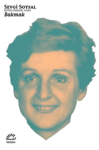 Bakmak - Bütün Eserleri 7, Sevgi Soysal