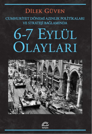 6-7 Eylül Olayları Cumhuriyet Dönemi Azınlık Politikaları ve Stratejileri Bağlamında, Dilek Güven