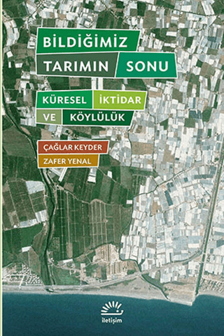 Bildiğimiz Tarımın Sonu Küresel İktidar ve Köylülük, Çağlar Keyder, Zafer Yenal