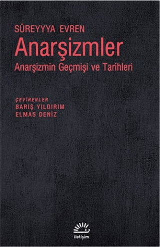 Anarşizmler: Anarşizmin Geçmişi ve Tarihleri, Süreyyya Evren