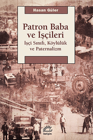 Patron Baba ve İşçileri İşçi Sınıfı, Köylülük ve Paternalizm, Hasan Güler