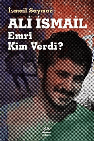Ali İsmail Emri Kim Verdi?, İsmail Saymaz