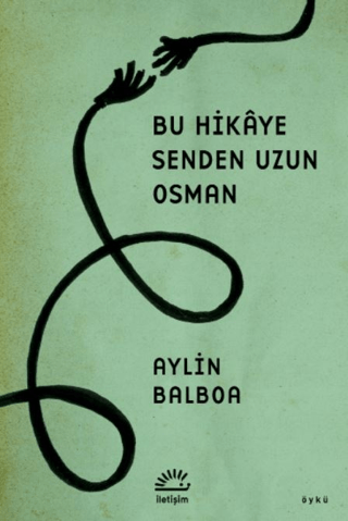 Bu Hikaye Senden Uzun Osman, Aylin Balboa, İletişim Yayınevi