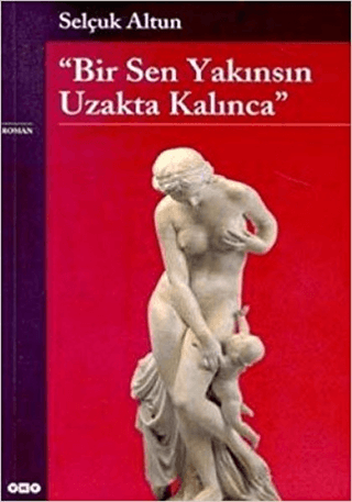 Yapı Kredi Yayınları, Bir Sen Yakınsın Uzakta Kalınca, Selçuk Altun