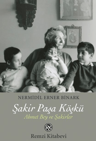 Remzi Kitabev, Şakir Paşa Köşkü Ahmet Bey ve Şakirler, Nermidil Erner Binark