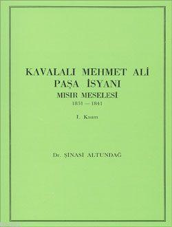 Türk Tarih Kurumu, Kavalalı Mehmet Ali Paşa İsyanı Mısır Meselesi 1831-1841 I. Kısım,, Şinasi ALTUNDAĞ