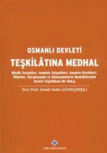Türk Tarih Kurumu, Osmanlı Devleti Teşkilâtına Medhal. Büyük Selçukîler, Anadolu Selçukîlerî, Anadolu Beylikleri, İlhânîler, Karakoyunlu ve Akkoyunlularla Memlûklerdeki Devlet Teşkilâtına Bir Bakış.,