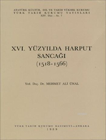 Türk Tarih Kurumu, XVI. Yüzyılda Harput Sancağı ( 1518 - 1566 ), Mehmet Ali Ünal
