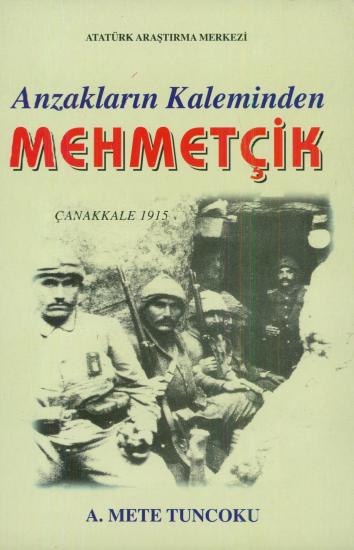Atatürk Araştırma Merkezi Yayınları, Anzakların Kaleminden Mehmetçik : Çanakkale 1915, A. Mete Tuncoku