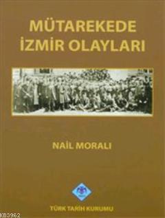 Türk Tarih Kurumu, Mütarekede İzmir Olayları, Nail Moralı