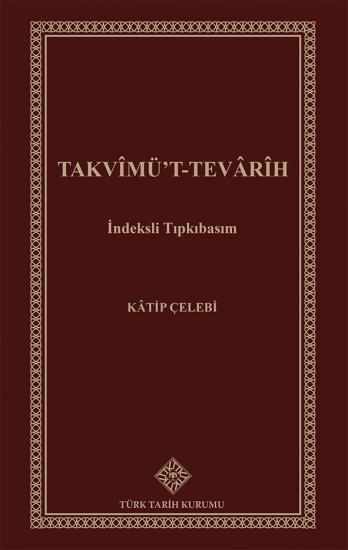 Türk Tarih Kurumu, Takvîmü’T-Tevârîh İndeksli Tıpkıbasım, Kâtip Çelebi