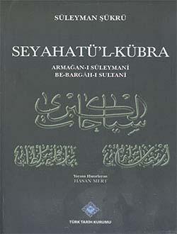 Türk Tarih Kurumu, Seyahatü`l-Kübra Armağan-ı Süleymani Be-Bargâh-ı Sultanî, Süleyman Şükrü , Hasan Mert