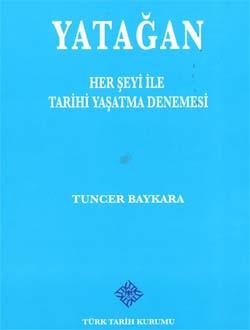 Türk Tarih Kurumu, Yatağan (Her Şeyi ile Tarihi Yaşatma Denemesi), Tuncer Baykara