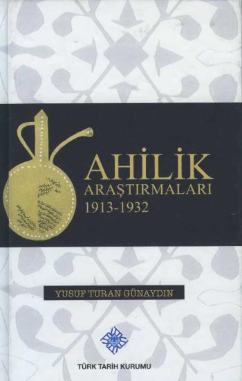 Türk Tarih Kurumu, Ahilik Araştırmaları 1913-1932, Yusuf Turan Günaydın