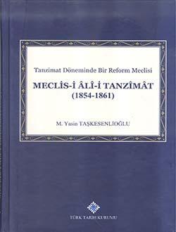 Türk Tarih Kurumu, Tanzimat Döneminde Bir Reform Meclisi Meclis-i Âlî-i Tanzîmât (1854 - 1861), M. Yasin Taşkesenlioğlu