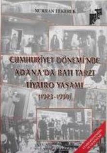 Kültür ve Turizm Bakanlığı Yayınları, Cumhuriyet Dönemi’nde Adana’da Batı Tarzı Tiyatro Yaşamı (1923 - 1990), Nurhan Tekerek