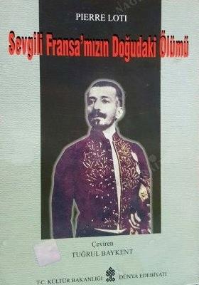 Kültür ve Turizm Bakanlığı Yayınları, Sevgili Fransa’mızın Doğudaki Ölümü, Pierre Loti