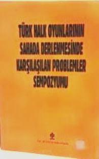 Kültür ve Turizm Bakanlığı Yayınları, Türk Halk Oyunlarının Sahada Derlenmesinde Karşılaşılan Problemler Sempozyumu 1 - 3 Aralık 1999 İzmir, Kolektif