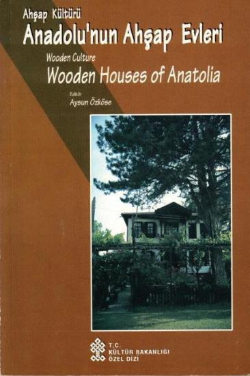 Kültür ve Turizm Bakanlığı Yayınları, Ahşap Kültürü Anadolu’nun Ahşap Evleri. Wooden Culture Wooden Houses of Anatolia, Aysun Özköse