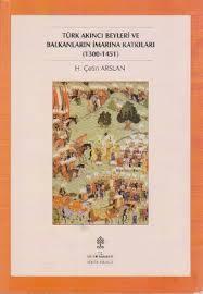 Kültür ve Turizm Bakanlığı Yayınları, Türk Akıncı Beyleri ve Balkanların İmarına Katkıları (1300 - 1451), H. Çetin Arslan