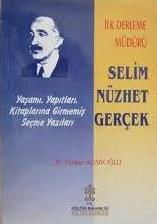 Kültür ve Turizm Bakanlığı Yayınları, İlk Derleme Müdürü Selim Nüzhet : Gerçek Yaşamı, Yapıtları, Kitaplarına Girmemiş Seçme Yazıları, M. Türker Acaroğlu