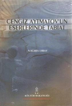 Kültür ve Turizm Bakanlığı Yayınları, Cengiz Aytmatov’un Eserlerinde Tabiat, N. Kübra Erbay