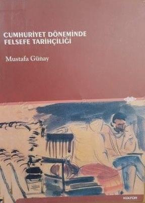Kültür ve Turizm Bakanlığı Yayınları, Cumhuriyet Döneminde Felsefe Tarihçiliği, Mustafa Günay