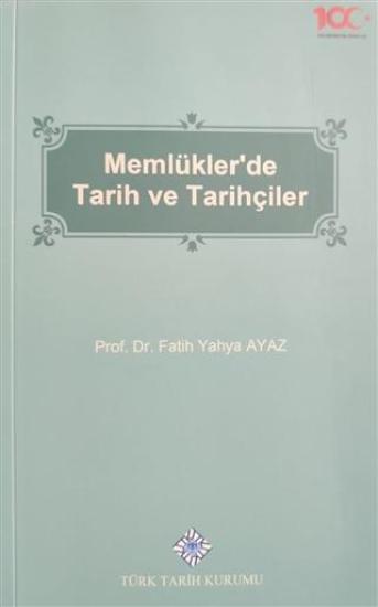 Türk Tarih Kurumu, Memlükler’de Tarih ve Tarihçiler, Fatih Yahya Ayaz