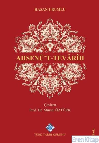 Türk Tarih Kurumu, Ahsenü’t-Tevârîh, Hasan-ı Rumlu