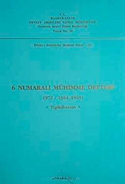 Devlet Arşivleri Genel Müdürlüğü, 6 Numaralı Mühimme Defteri (972 / 1564-1565)  Tıpkıbasım , Kolektif