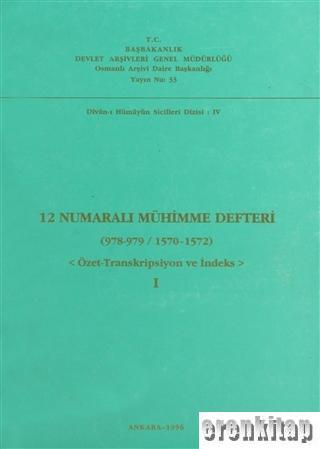 Devlet Arşivleri Genel Müdürlüğü, 12 Numaralı Mühimme Defteri 1 (978-979 / 1570-1572) Özet-Transkripsiyon ve İndeks, Hacı Osman Yıldırım