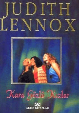 Altın Kitaplar, Kara Gözlü Kızlar - The Dark Eyed Girls, Judith Lennox