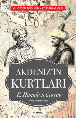 P Kitap Yayıncılık, Akdeniz’in Kurtları - Muhteşem Müslüman Korsanlar Çağı, E. Hamilton Currey